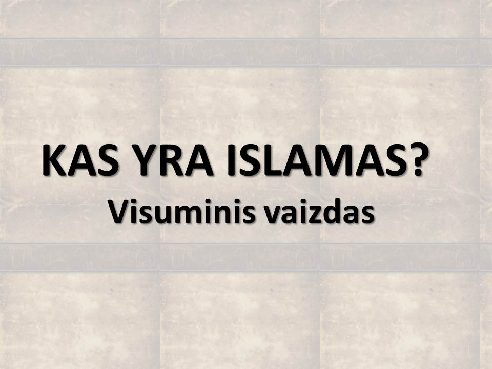 KAS YRA ISLAMAS? Visuminis vaizdas